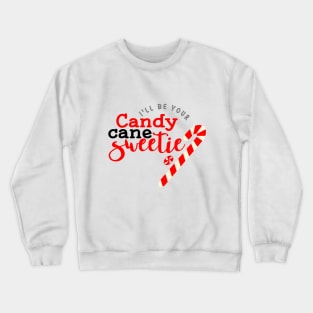 I'll be your candy  cane sweetie, elf, Christmas design, Merry Christmas, couples design Crewneck Sweatshirt